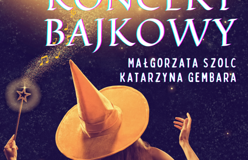 Plakat Bajkowy Koncert - Małgorzata Szolc, Katarzyna Gembara. W tle zdjęcie stojącej tyłem osoby w kapeluszu wróżki, z różdżką w ręce